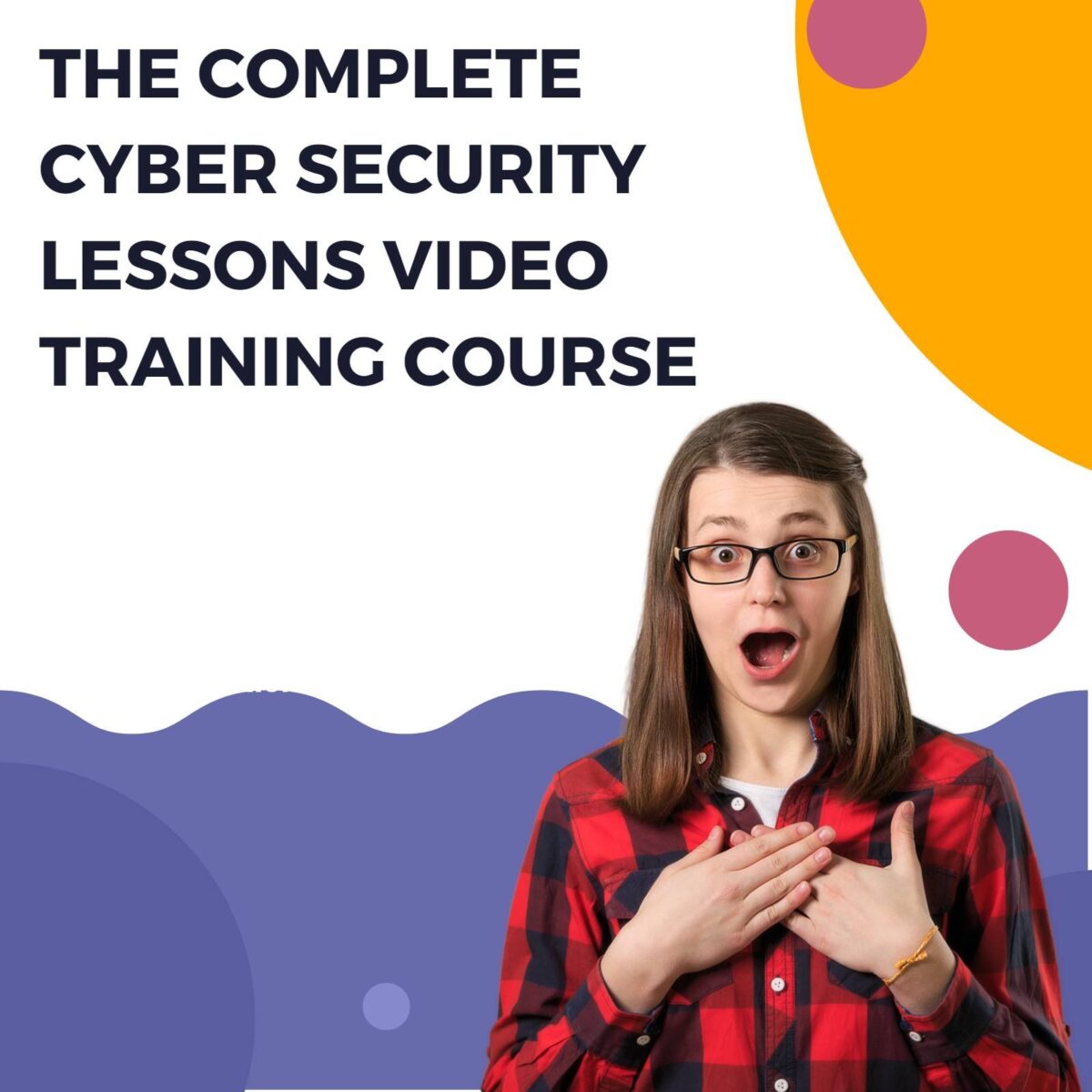 The Complete Cyber ​​Security Lessons Video Training Course - Image 1