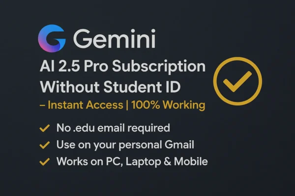 Gemini AI 2.5 Pro Subscription (Without Student ID) – Instant Access 100% Working